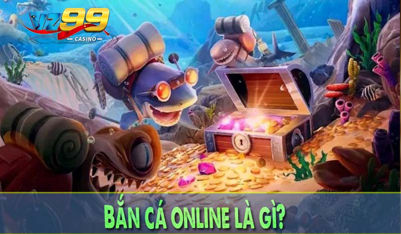 Bắn cá online là gì?