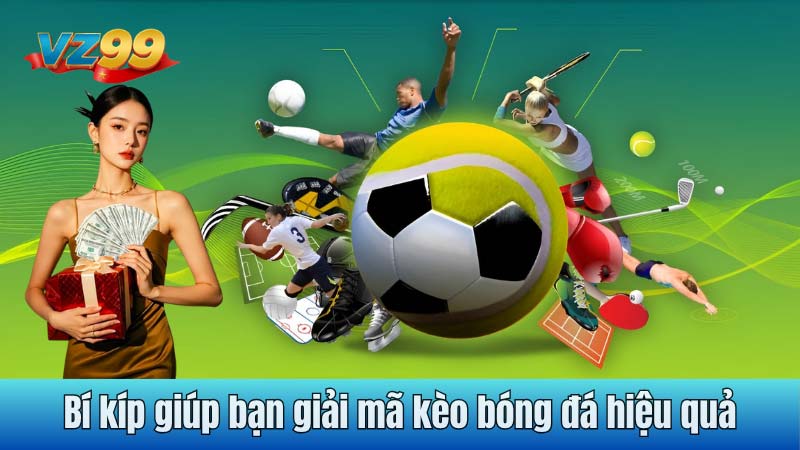 Bí kíp giúp bạn giải mã kèo bóng đá hiệu quả