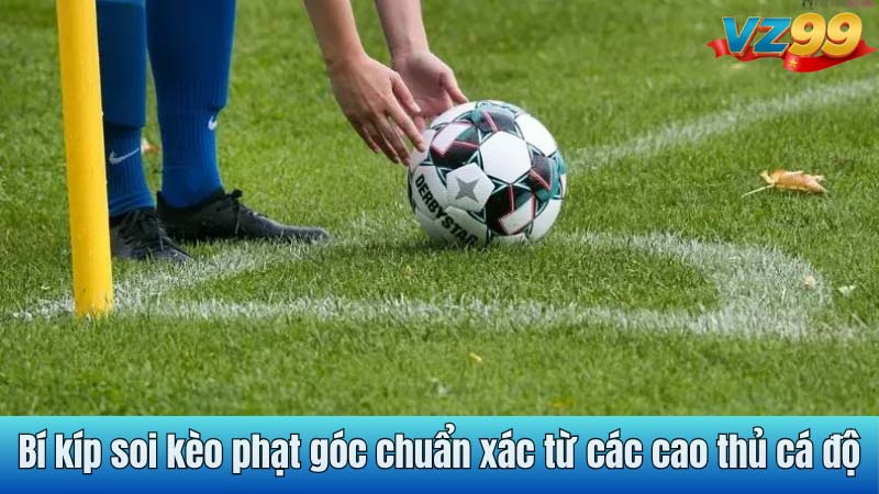 Bí kíp soi kèo phạt góc chuẩn xác từ các cao thủ cá độ