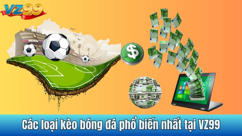 Các loại kèo bóng đá phổ biến nhất tại VZ99