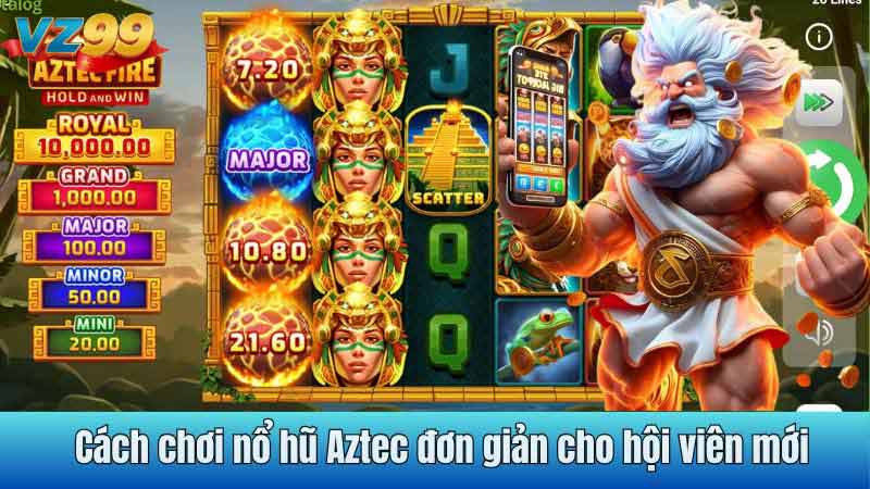 Cách chơi nổ hũ Aztec đơn giản cho hội viên mới