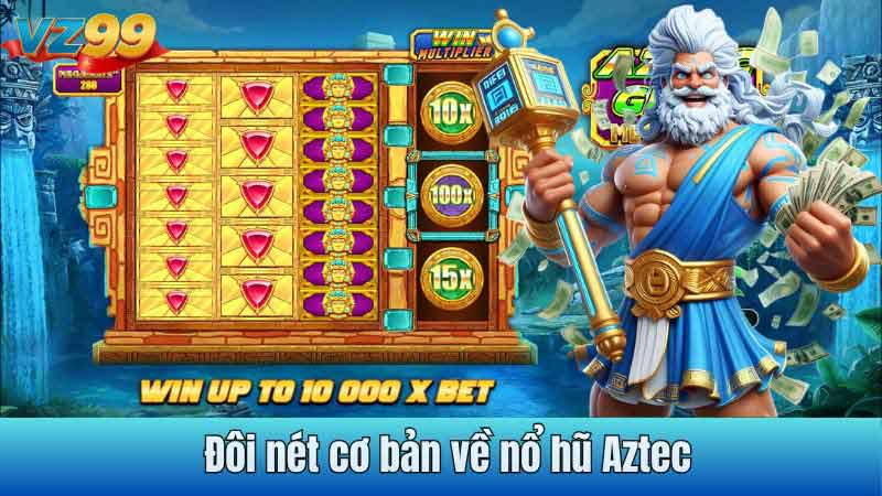 Đôi nét cơ bản về nổ hũ Aztec