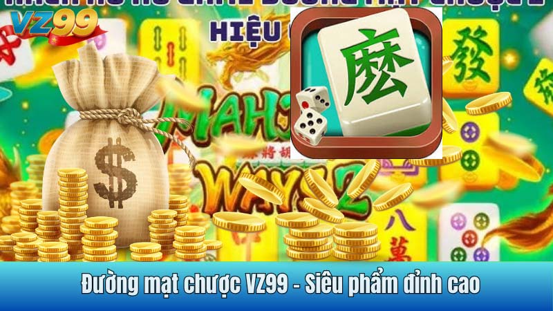 Đường mạt chược VZ99 - Siêu phẩm đỉnh cao