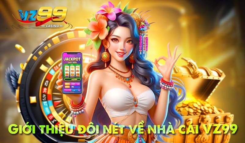 Giới thiệu đôi nét về nhà cái VZ99