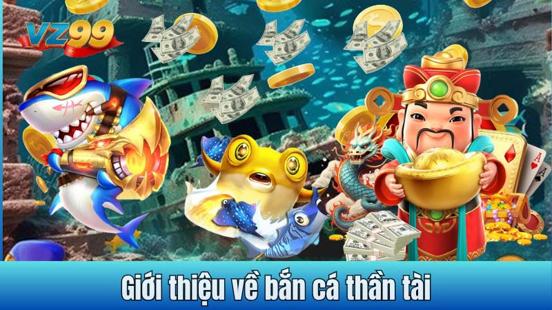 Giới thiệu về bắn cá thần tài