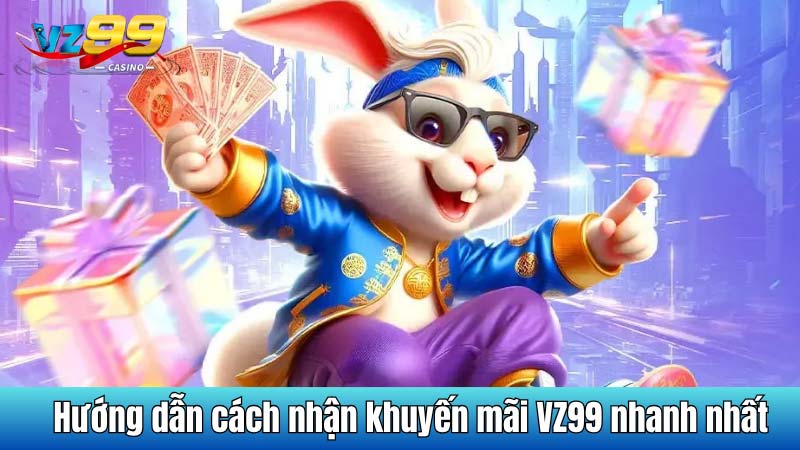 Hướng dẫn cách nhận khuyến mãi VZ99 nhanh nhất
