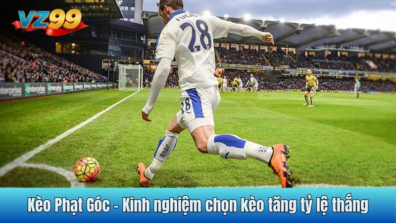 Kèo Phạt Góc – Kinh nghiệm chọn kèo tăng tỷ lệ thắng