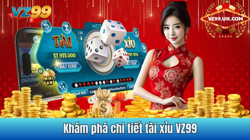 Khám phá chi tiết tài xỉu VZ99