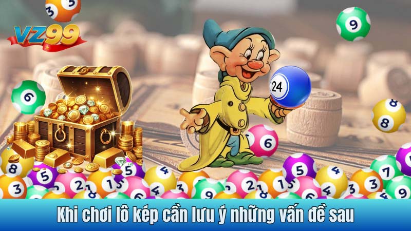 Khi chơi lô kép cần lưu ý những vấn đề sau