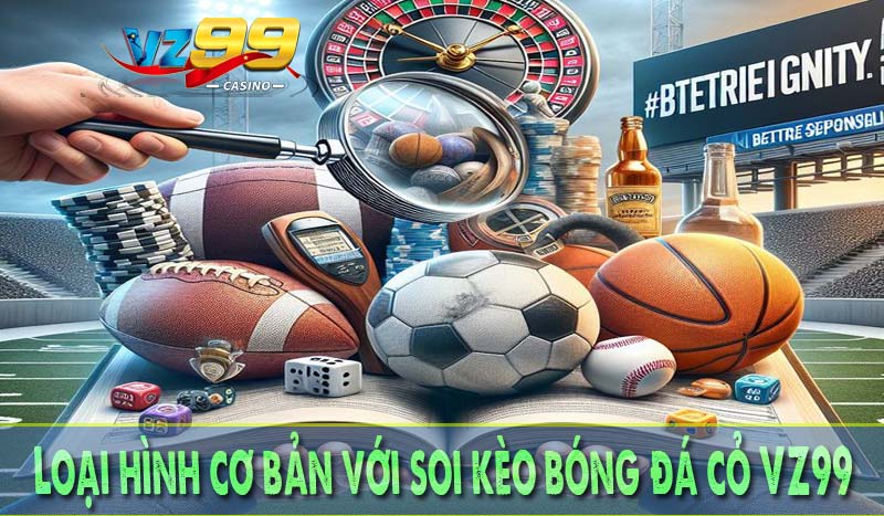 Loại hình cơ bản với soi kèo bóng đá cỏ VZ99