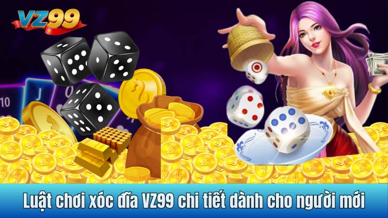 Luật chơi xóc đĩa VZ99 chi tiết dành cho người mới