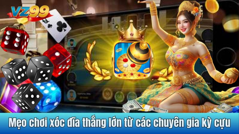 Mẹo chơi xóc đĩa thắng lớn từ các chuyên gia kỳ cựu