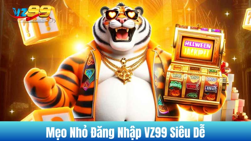 Mẹo nhỏ đăng nhập VZ99 siêu dễ