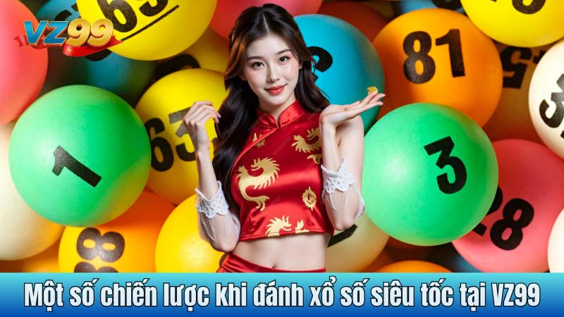 Một số chiến lược khi đánh xổ số siêu tốc tại VZ99.