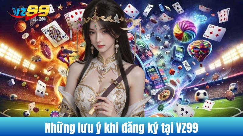 Những lưu ý khi đăng ký tại VZ99