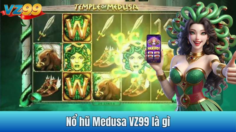 Nổ hũ Medusa VZ99 là gì