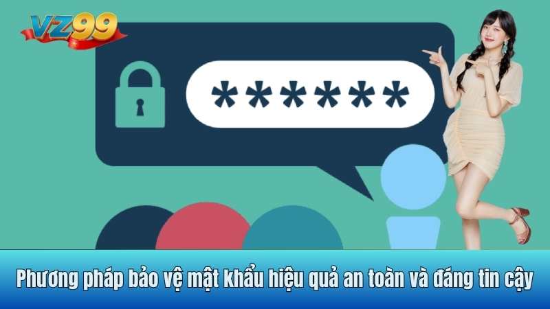 Phương pháp bảo vệ mật khẩu hiệu quả an toàn và đáng tin cậy