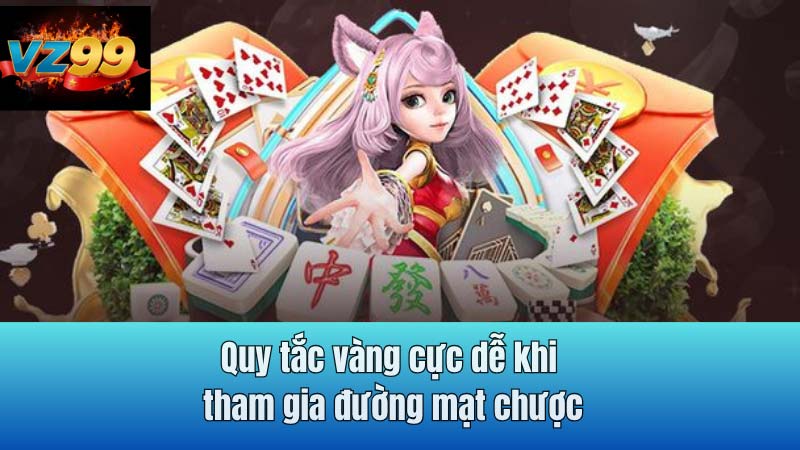 Quy tắc vàng cực dễ khi tham gia đường mạt chược