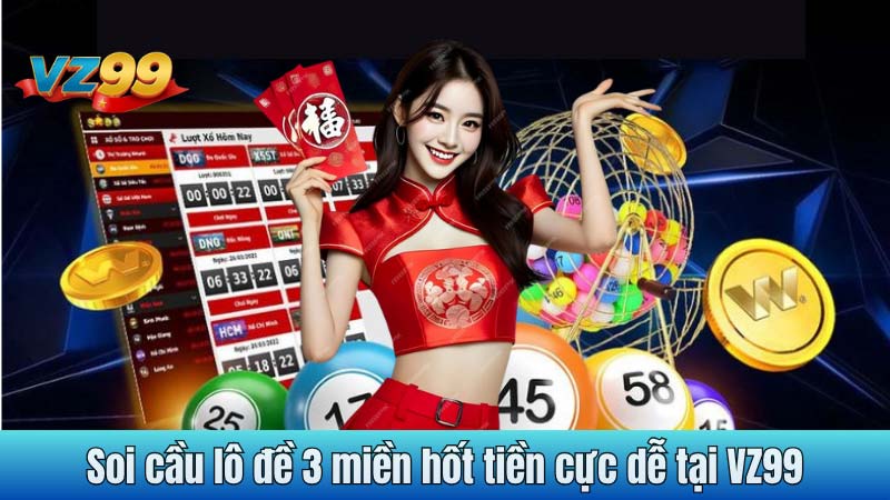 Soi cầu lô đề 3 miền hốt tiền cực dễ tại VZ99