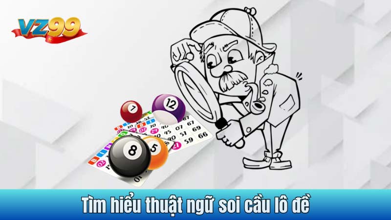 Tìm hiểu thuật ngữ soi cầu lô đề