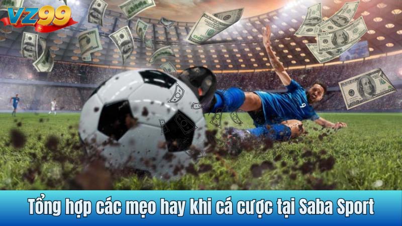 Tổng hợp các mẹo hay khi cá cược tại Saba Sport