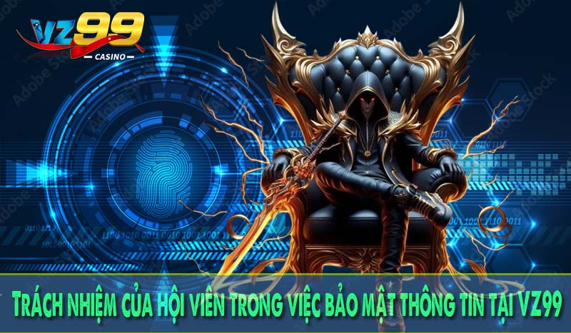 Trách nhiệm của hội viên trong việc bảo mật thông tin tại VZ99