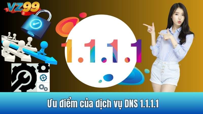 Ưu điểm của dịch vụ DNS 1.1.1.1