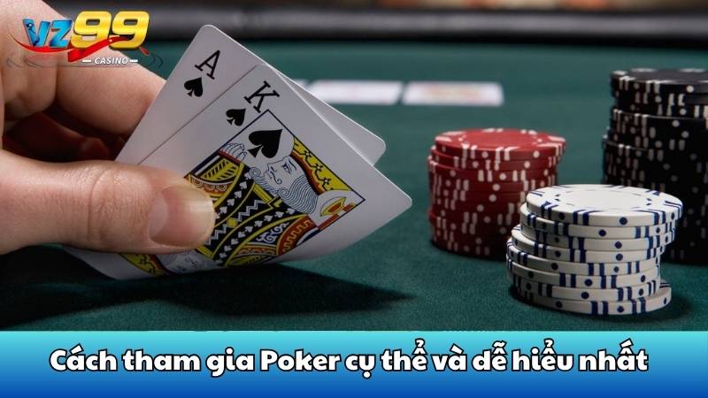 Cách tham gia Poker cụ thể và dễ hiểu nhất