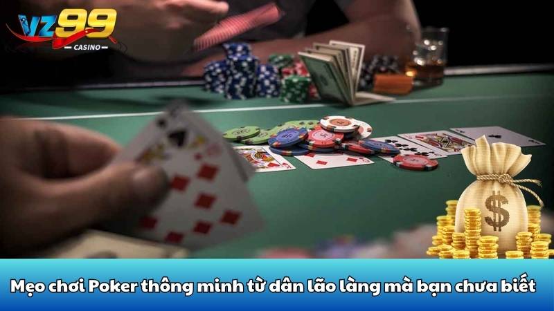 Mẹo chơi Poker thông minh từ dân lão làng mà bạn chưa biết